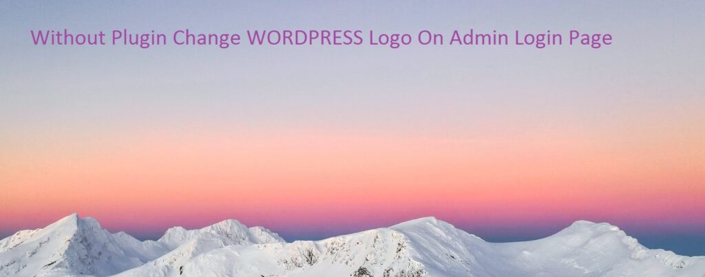 Without Plugin Change WORDPRESS Logo On Admin Login Page