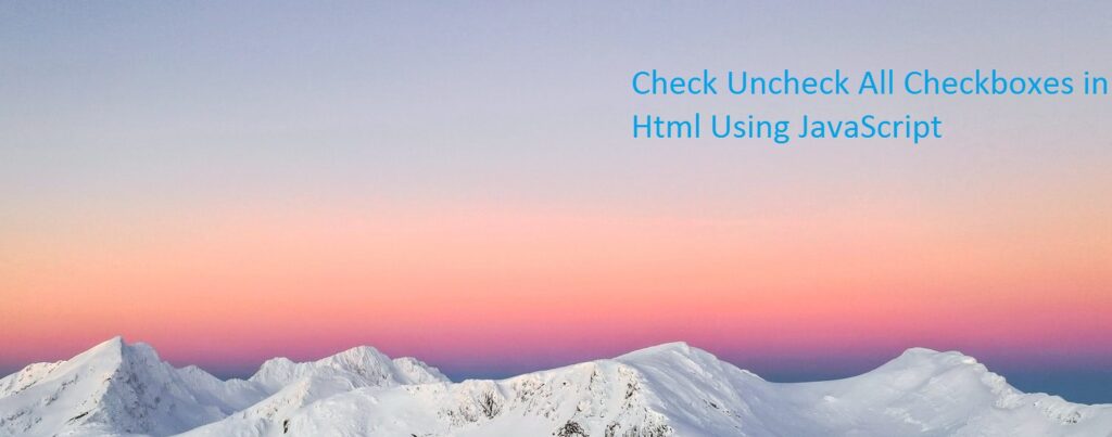 Check Uncheck All Checkboxes in Html Using JavaScript