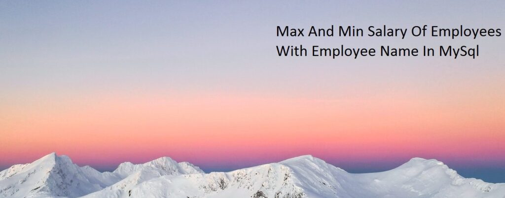 Max And Min Salary Of Employees With Employee Name In MySql