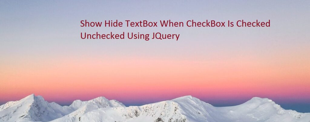 Show Hide TextBox When CheckBox Is Checked Unchecked Using JQuery